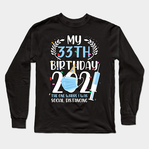 My 33 Birthday 2021 Funny Social Distancing 33 Years Old Long Sleeve T-Shirt by ElisamaAmarezw